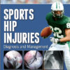 Sports Hip Injuries: Diagnosis and Management 1st Edition