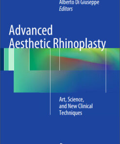 Advanced Aesthetic Rhinoplasty: Art, Science, and New Clinical Techniques 2013th Edition