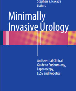 Minimally Invasive Urology: An Essential Clinical Guide to Endourology, Laparoscopy, LESS and Robotics 2015th Edition