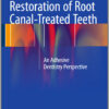 Restoration of Root Canal-Treated Teeth: An Adhesive Dentistry Perspective 1st ed. 2016 Edition