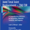 Temporomandibular Joint Total Joint Replacement - TMJ TJR: A Comprehensive Reference for Researchers, Materials Scientists, and Surgeons 2016 Edition