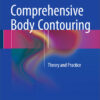 Comprehensive Body Contouring: Theory and Practice 1st ed. 2016 Edition