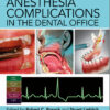 Anesthesia Complications in the Dental Office 1st Edition