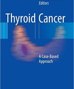 Thyroid Cancer: A Case-Based Approach 1st ed. 2016 Edition