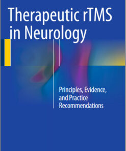 Therapeutic rTMS in Neurology: Principles, Evidence, and Practice Recommendations 1st ed. 2016