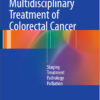 Multidisciplinary Treatment of Colorectal Cancer: Staging - Treatment - Pathology - Palliation 2015th Edition