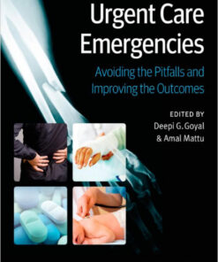 Urgent Care Emergencies: Avoiding the Pitfalls and Improving the Outcomes 1st Edition