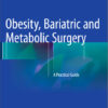 Obesity, Bariatric and Metabolic Surgery: A Practical Guide 1st ed. 2015 Edition