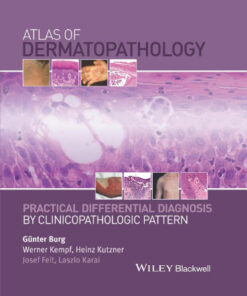 Atlas of Dermatopathology: Practical Differential Diagnosis by Clinicopathologic Pattern 1st Edition