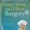 Operative Techniques in Hand, Wrist, and Elbow Surgery Second Edition