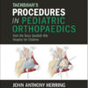 Tachdjian's Procedures in Pediatric Orthopaedics: From the Texas Scottish Rite Hospital for Children, 1e