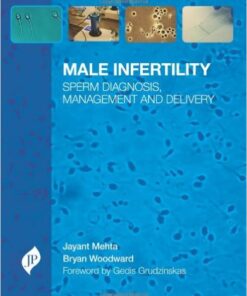 Male Infertility: Sperm Diagnosis, Management and Delivery 1st Edition