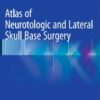 Atlas of Neurotologic and Lateral Skull Base Surgery 1st ed. 2016 Edition