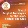 Atlas of Surgical Techniques for Colon, Rectum and Anus: A Volume in the Surgical Techniques Atlas Series