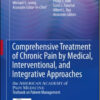 Comprehensive Treatment of Chronic Pain by Medical, Interventional, and Integrative Approaches