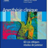 Anesthésie clinique: 60 cas critiques résolus de justesse