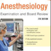 Anesthesiology Examination and Board Review, 7th Edition