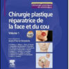 Chirurgie plastique réparatrice de la face et du cou Volume 1