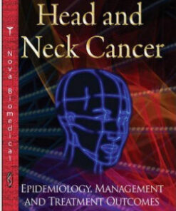 Head and Neck Cancer: Epidemiology, Management and Treatment Outcomes (Cancer Etiology, Diagnosis and Treatment) 1st Edition