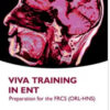 Viva Training in ENT: Preparation for the FRCS (ORL-HNS) (Oxford Higher Specialty Training) 1st Edition