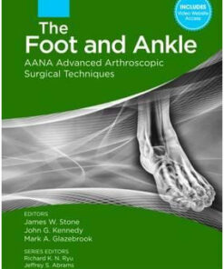 The Foot and Ankle: AANA Advanced Arthroscopic Surgical Techniques 1  Edition