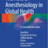 The Role of Anesthesiology in Global Health: A Comprehensive Guide 2015th Edition