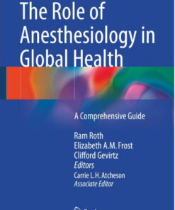 The Role of Anesthesiology in Global Health: A Comprehensive Guide 2015th Edition