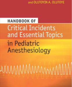 Handbook of Critical Incidents and Essential Topics in Pediatric Anesthesiology 1st Edition