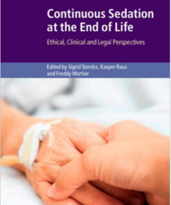 Continuous Sedation at the End of Life: Ethical, Clinical and Legal Perspectives (Cambridge Bioethics and Law) 1st Edition