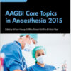 AAGBI Core Topics in Anaesthesia 2015 1st Edition