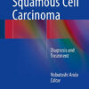 Esophageal Squamous Cell Carcinoma: Diagnosis and Treatment 2015th Edition