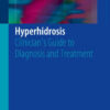 Hyperhidrosis: Clinician's Guide to Diagnosis and Treatment 1st ed. 2016 Edition