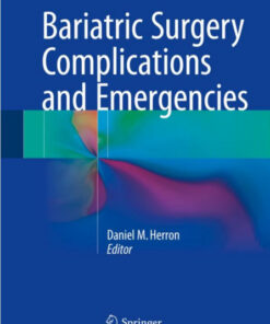 Bariatric Surgery Complications and Emergencies 1st ed. 2016 Edition by Daniel M. Herron