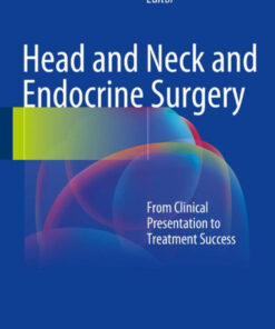 Head and Neck and Endocrine Surgery: From Clinical Presentation to Treatment Success 1st ed. 2016 Edition