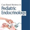 Case Based Reviews in Pediatric Endocrinology 1st Edition