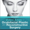 Video Atlas of Oculofacial Plastic and Reconstructive Surgery  2nd Edition