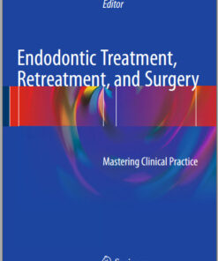 Endodontic Treatment, Retreatment, and Surgery: Mastering Clinical Practice 1 Edition