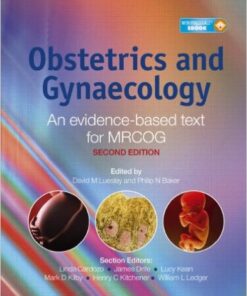 Obstetrics and Gynaecology: An evidence-based text for MRCOG 2nd Edition