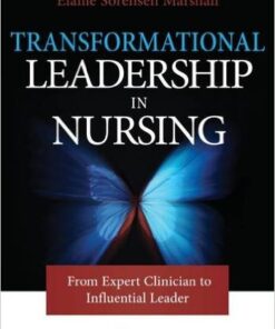 Transformational Leadership in Nursing: From Expert Clinician to Influential Leader 1st Edition