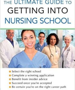 The Ultimate Guide to Getting into Nursing School 1st Edition