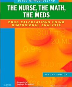 The Nurse, The Math, The Meds: Drug Calculations Using Dimensional Analysis, 2e 2nd Edition