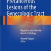 Precancerous Lesions of the Gynecologic Tract: Diagnostic and Molecular Genetic Pathology 2016 Edition