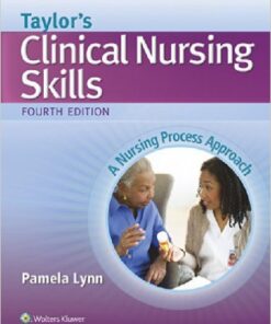 Taylor's Clinical Nursing Skills: A Nursing Process Approach Fourth Edition