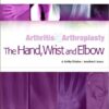 Arthritis and Arthroplasty: The Hand, Wrist and Elbow: Expert Consult -  1e