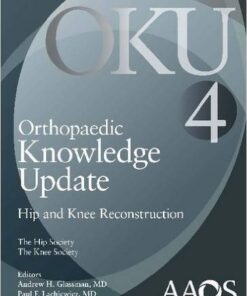 Orthopaedic Knowledge Update: Hip and Knee Reconstruction 4 4th Edition