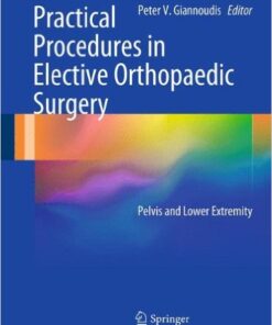 Practical Procedures in Elective Orthopaedic Surgery: Pelvis and Lower Extremity 2012th Edition