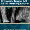 Orthopedic Trauma Call for the Attending Surgeon 1st Edition