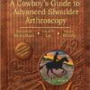 Burkhart's View of the Shoulder: A Cowboy's Guide to Advanced Shoulder Arthroscopy