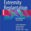 Extremity Replantation: A Comprehensive Clinical Guide 2015th Edition