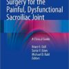 Surgery for the Painful, Dysfunctional Sacroiliac Joint: A Clinical Guide 2015th Edition